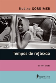 Tempos de Reflexão: de 1954 a 1989 - Nadine Gordimer