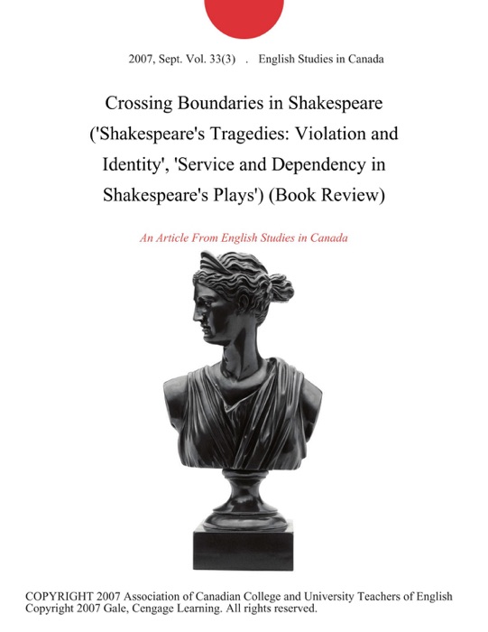 Crossing Boundaries in Shakespeare ('Shakespeare's Tragedies: Violation and Identity', 'Service and Dependency in Shakespeare's Plays') (Book Review)