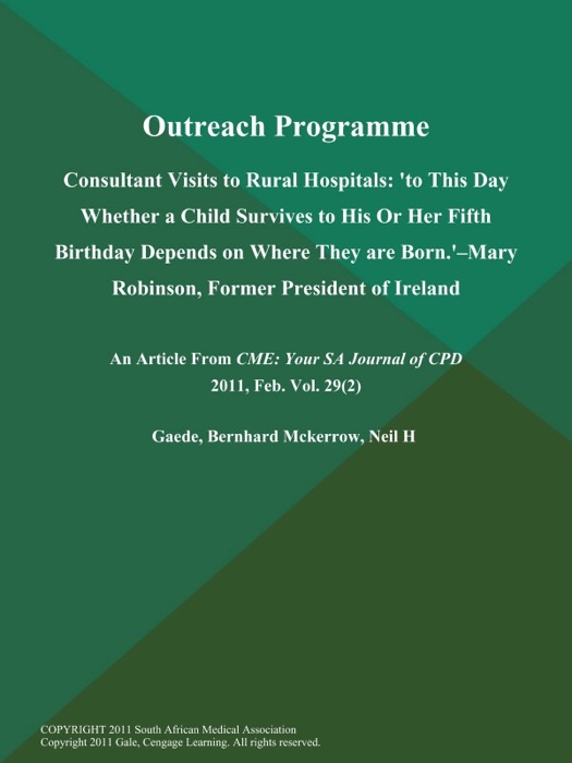 Outreach Programme: Consultant Visits to Rural Hospitals: 'to This Day Whether a Child Survives to His Or Her Fifth Birthday Depends on Where They are Born.'--Mary Robinson, Former President of Ireland