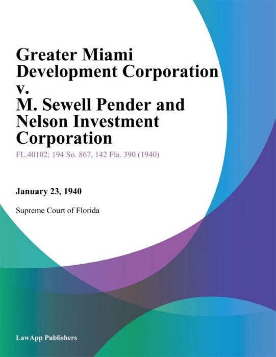Greater Miami Development Corporation v. M. Sewell Pender and Nelson Investment Corporation