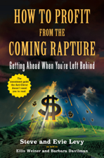 How to Profit From the Coming Rapture - Ellis Weiner, Steve Levy, Barbara Davilman &amp; Evie Levy Cover Art