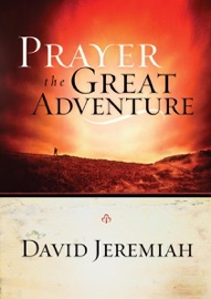 Prayer, the Great Adventure - Dr. David Jeremiah