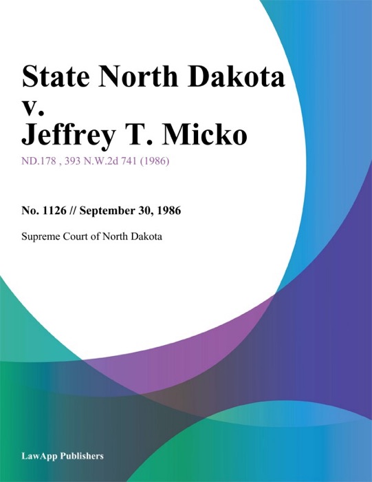 State North Dakota v. Jeffrey T. Micko
