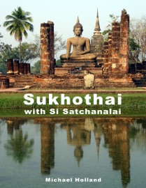Sukhothai with Si Satchanalai - Michael Holland