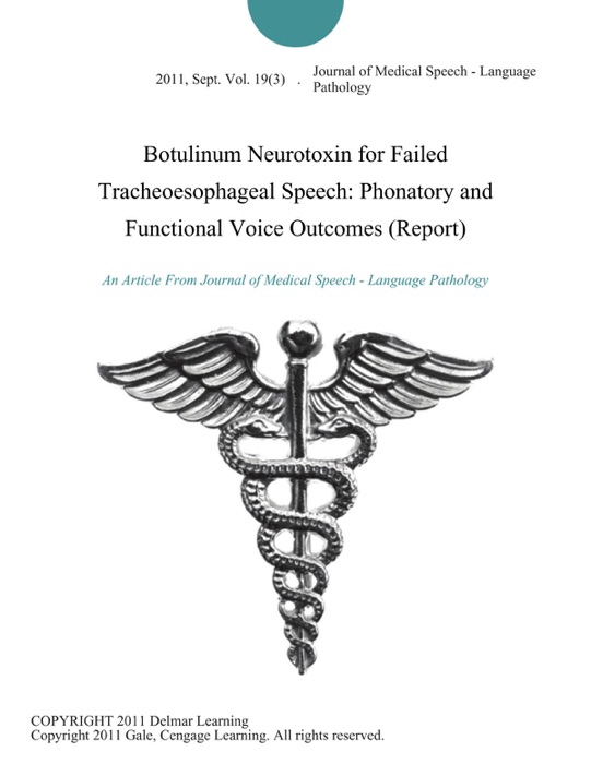 Botulinum Neurotoxin for Failed Tracheoesophageal Speech: Phonatory and Functional Voice Outcomes (Report)