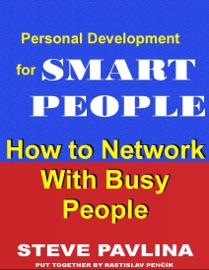 How to Network With Busy People: Personal Development for Smart People - Steve Pavlina & Rastislav Penčík
