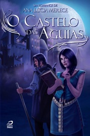 O Castelo das Águias - Ana Lúcia Merege