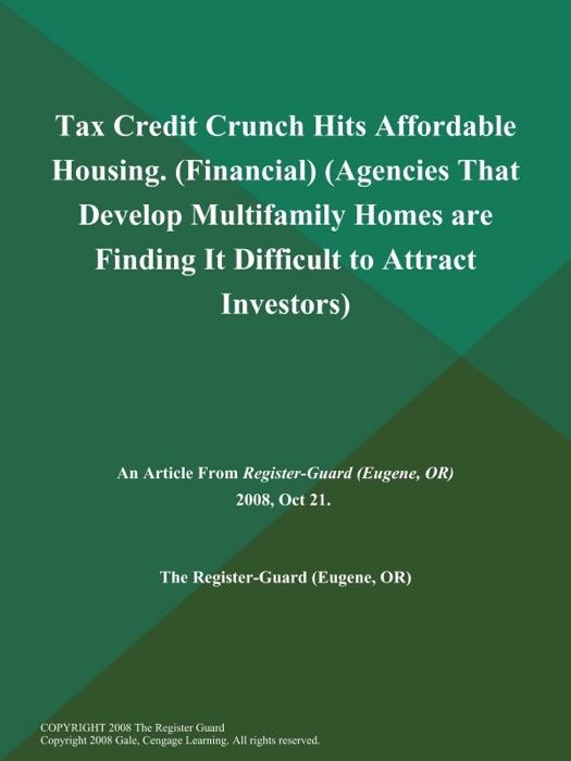Tax Credit Crunch Hits Affordable Housing (Financial) (Agencies That Develop Multifamily Homes are Finding It Difficult to Attract Investors)