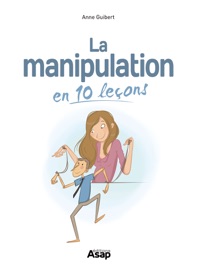 La manipulation en 10 leçons - Anne Guibert