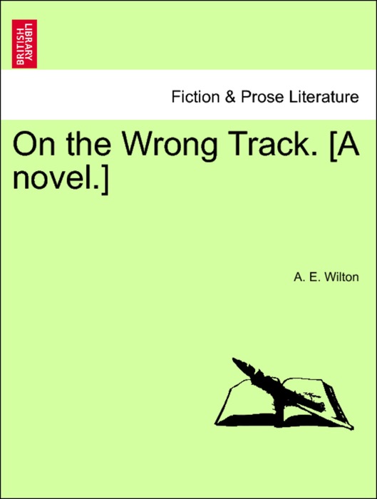 On the Wrong Track. [A novel.]