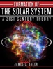 Book Formation of the Solar System - A 21st Century Theory