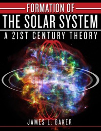 Book Formation of the Solar System - A 21st Century Theory - James L. Baker