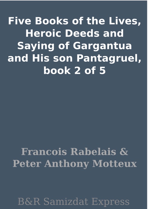 Five Books of the Lives, Heroic Deeds and Saying of Gargantua and His son Pantagruel, book 2 of 5