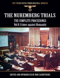 The Nuremberg Trials - The Complete Proceedings Vol 8: Crimes Against Humanity - Bob Carruthers