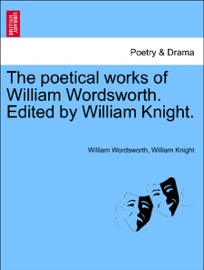 The poetical works of William Wordsworth. Edited by William Knight. VOLUME SECOND. - William Wordsworth & William Knight