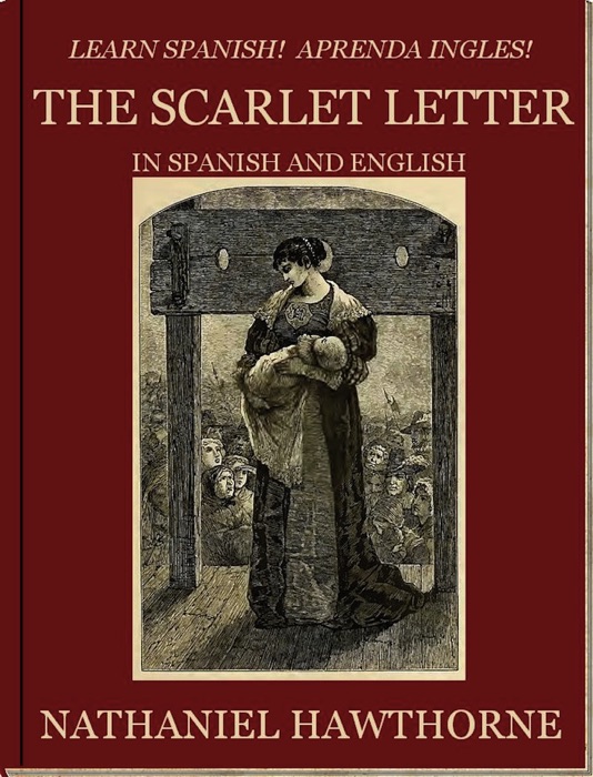 Learn Spanish! Aprenda Ingles! The Scarlet Letter In Spanish and English