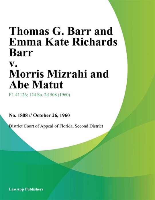 Thomas G. Barr and Emma Kate Richards Barr v. Morris Mizrahi and Abe Matut