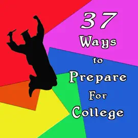 37 Ways to Prepare for College