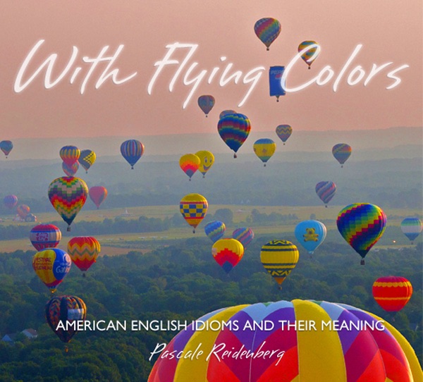 With Flying Colors: American Idioms and Their Meaning de Pascale ...