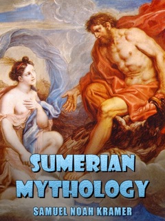 Sumerian Mythology by Samuel Noah Kramer