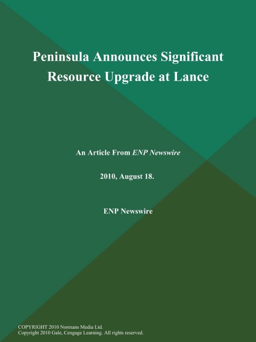 Peninsula Announces Significant Resource Upgrade at Lance