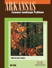 Arkansas Common Landscape Problems - Sherri Sanders, Stephen Vann, Janet Carson, Rick Cartwright, John Hopkins, Jim Robbins, John Boyd & Dharmendra Saraswat