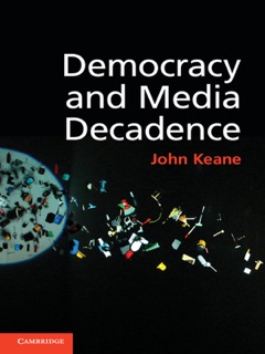 Democracy and Media Decadence by John Keane
