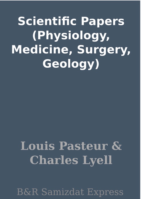 Scientific Papers (Physiology, Medicine, Surgery, Geology)