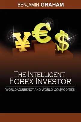 The Intelligent Forex Investor : World Currency and World Commodities