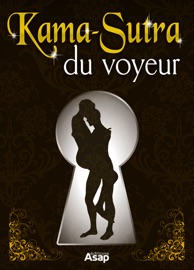 Le Kama-Sutra du voyeur - Annie S.