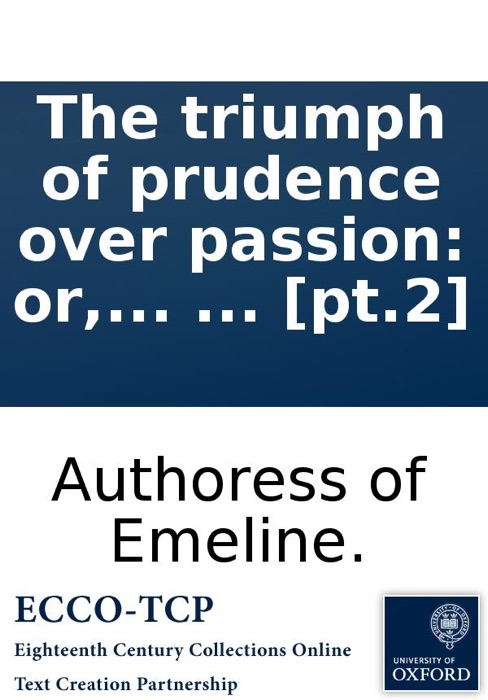 The Triumph of Prudence Over Passion: Or, the History of Miss Mortimer and Miss Fitzgerald. By the Authoress of Emeline. In Two Volumes. ... [Pt.2]