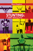 Stunting: A Cheer Technique Book - Glenn Kingsbury