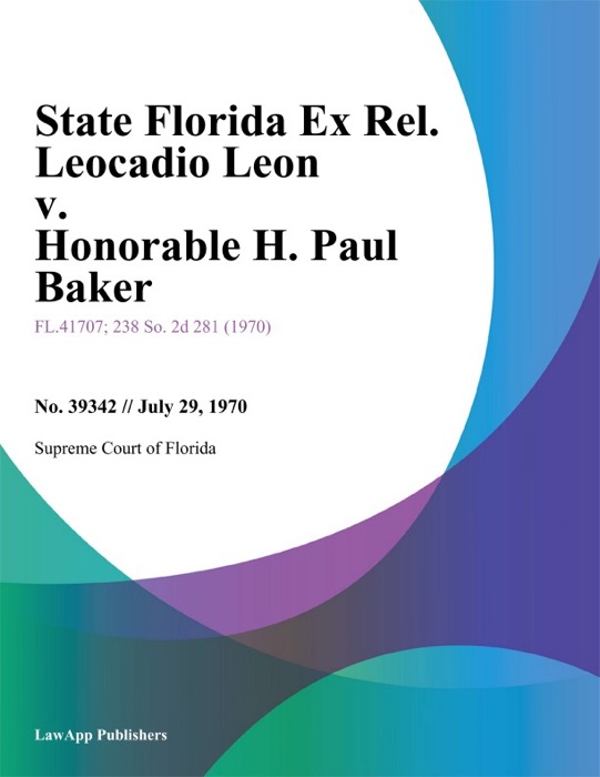 State Florida Ex Rel. Leocadio Leon v. Honorable H. Paul Baker