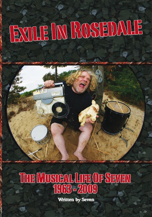 Exile in Rosedale - The Musical Life Of Seven: 1963-2009
