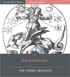 The Kybalion: Hermetic Philosophy - The Three Initiates