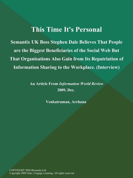 This Time It's Personal: Semantix UK Boss Stephen Dale Believes That People are the Biggest Beneficiaries of the Social Web But That Organisations Also Gain from Its Repatriation of Information Sharing to the Workplace (Interview)