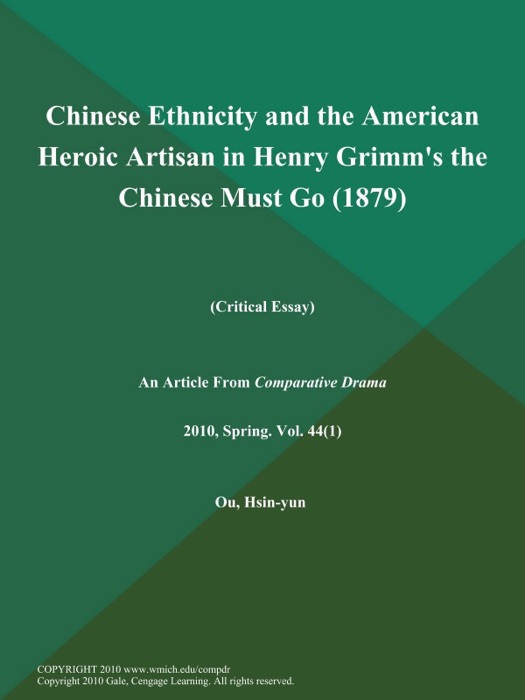 Chinese Ethnicity and the American Heroic Artisan in Henry Grimm's the Chinese Must Go (1879) (Critical Essay)