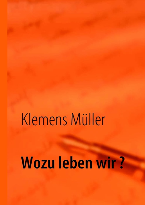 Wozu leben wir ?