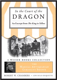 In the Court of the Dragon, An Excerpt from the King in Yellow - Robert W. Chambers & Lon Milo DuQuette