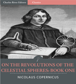 On the Revolutions of the Celestial Spheres: Book One - Nicolaus Copernicus