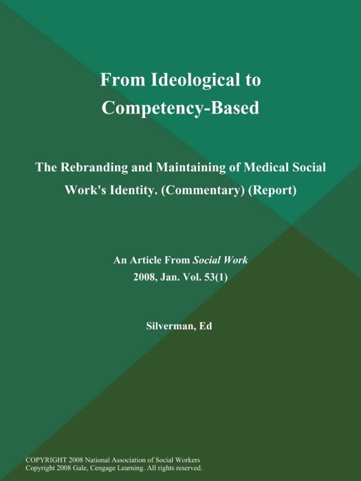 From Ideological to Competency-Based: The Rebranding and Maintaining of Medical Social Work's Identity (Commentary) (Report)