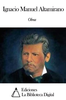Obras de Ignacio Manuel Altamirano by Ignacio Manuel Altamirano