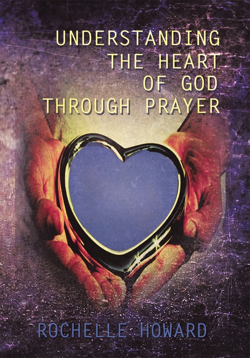 Understanding The Heart Of God Through Prayer