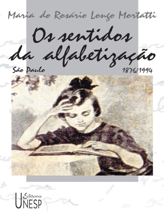 Os Sentidos da Alfabetização: (São Paulo / 1876-1994)
