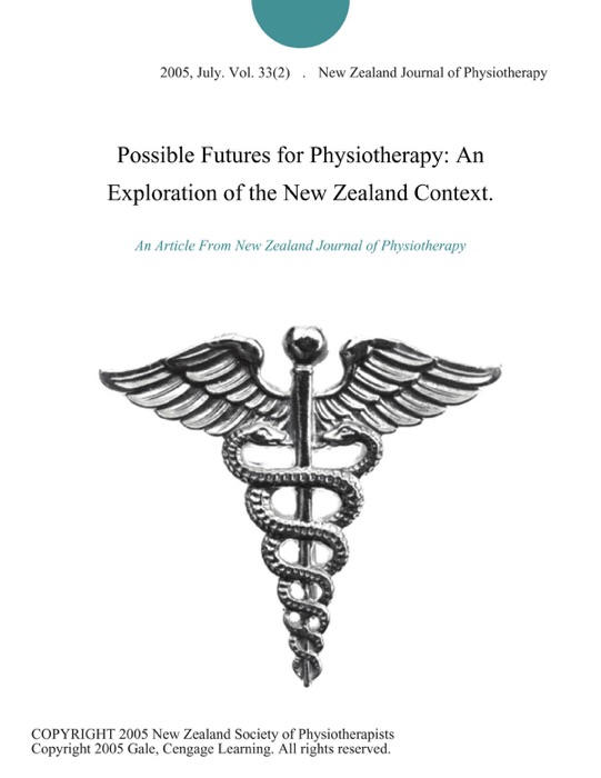 Possible Futures for Physiotherapy: An Exploration of the New Zealand Context.