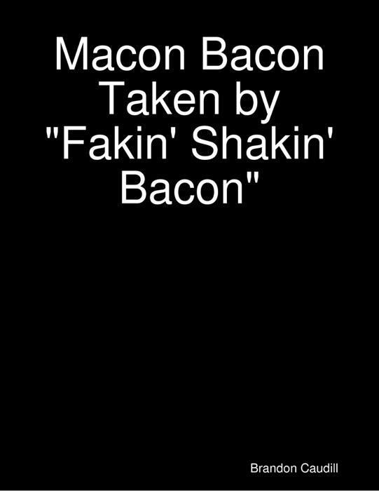 Macon Bacon Taken by “Fakin’ Shakin’ Bacon”
