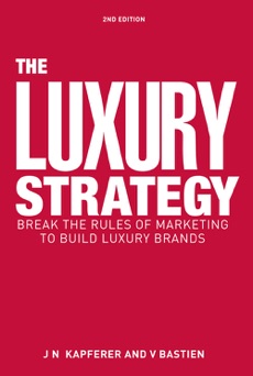 The Luxury Strategy - Jean-Noël Kapferer & Vincent Bastien