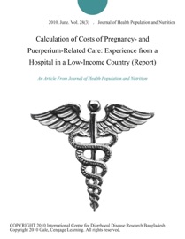 Calculation of Costs of Pregnancy- and Puerperium-Related Care: Experience from a Hospital in a Low-Income Country (Report)