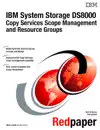 IBM System Storage DS8000 Copy Services Scope Management and Resource Groups by IBM Redbooks Book Summary, Reviews and Downlod