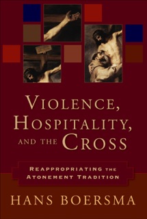 Violence, Hospitality, and the Cross by Hans Boersma
